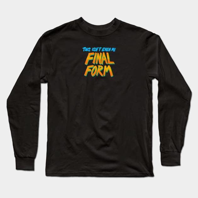 This Isn’t Even My Final Form Long Sleeve T-Shirt by FindChaos